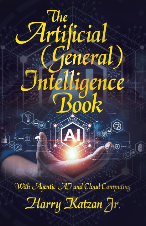 Книга The Artificial (General) Intelligence Book Harry Katzan Jr.