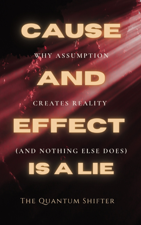Carte Cause and Effect Is a Lie The Quantum Shifter