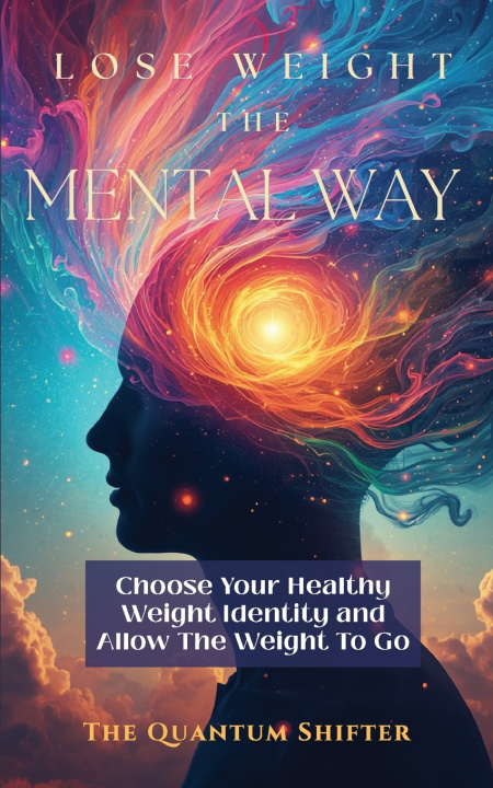 Kniha Lose Weight The Mental Way The Quantum Shifter