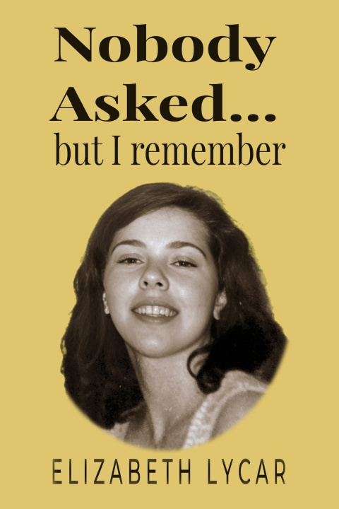 Könyv NOBODY ASKED... But I Remember Elizabeth Lycar
