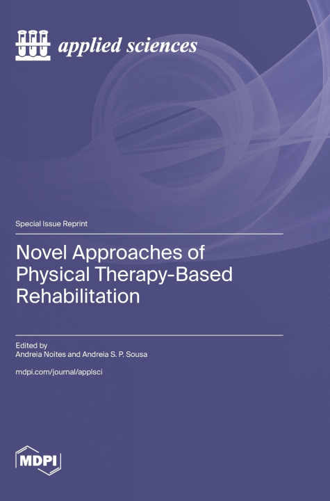 Kniha Novel Approaches of Physical Therapy-Based Rehabilitation Andreia Noites Noites