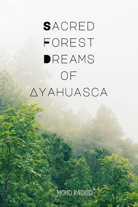 Boek Sacred Forest Dreams of Ayahuasca Mohd Rashid