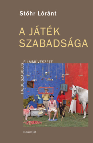 Carte A játék szabadsága Stőhr Lóránt