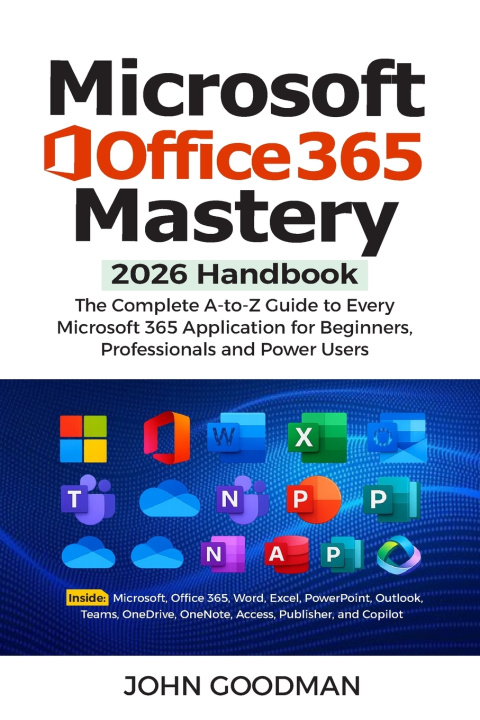 Könyv Microsoft Office 365 Mastery 2026 John Goodman