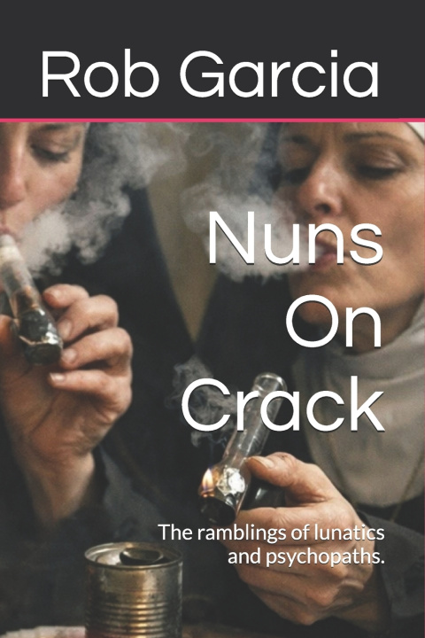 Könyv Nuns On Crack Rob Garcia