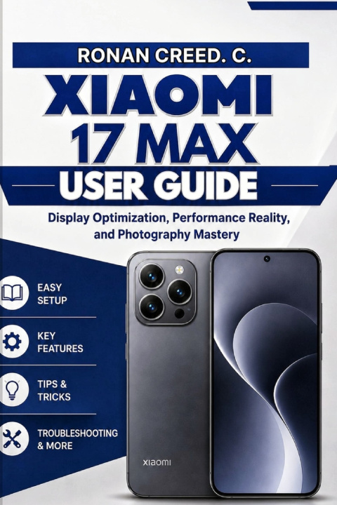 Kniha Xiaomi 17 Max USER GUIDE Ronan Creed. C.