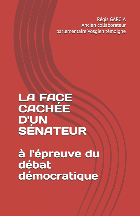 Книга La face cachée d'un sénateur Régis GARCIA