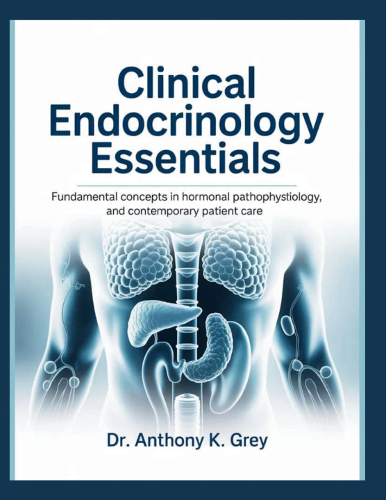 Könyv CLINICAL ENDOCRINOLOGY ESSENTIALS DR. ANTHONY K. GREY