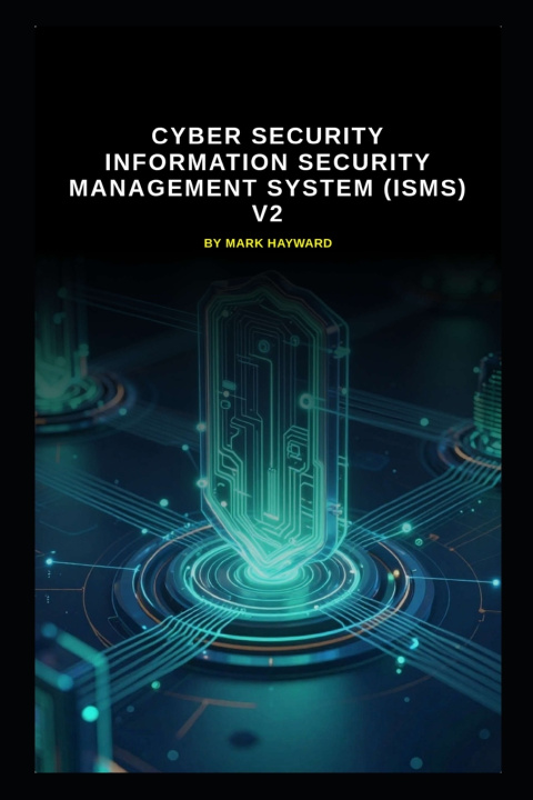 Книга Cyber Security information security management system (ISMS) V2 Mark Hayward