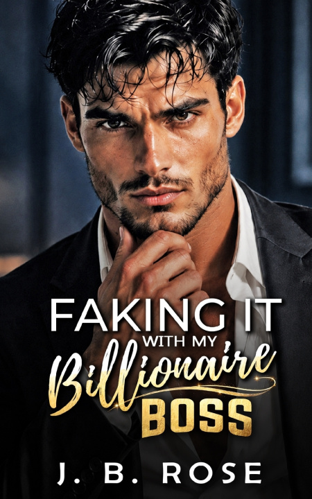 Carte Faking It with My Billionaire Boss J. B. Rose