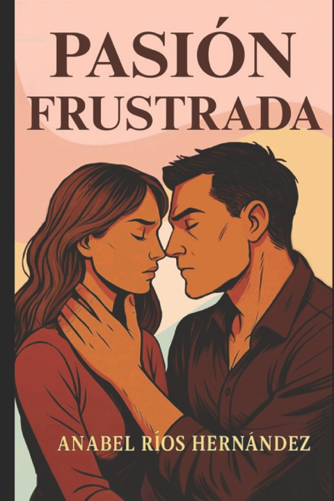 Книга PASIÓN FRUSTRADA ANABEL RÍOS HERNÁNDEZ