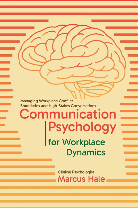 Könyv Communication Psychology for Workplace Dynamics Marcus Elias Hale