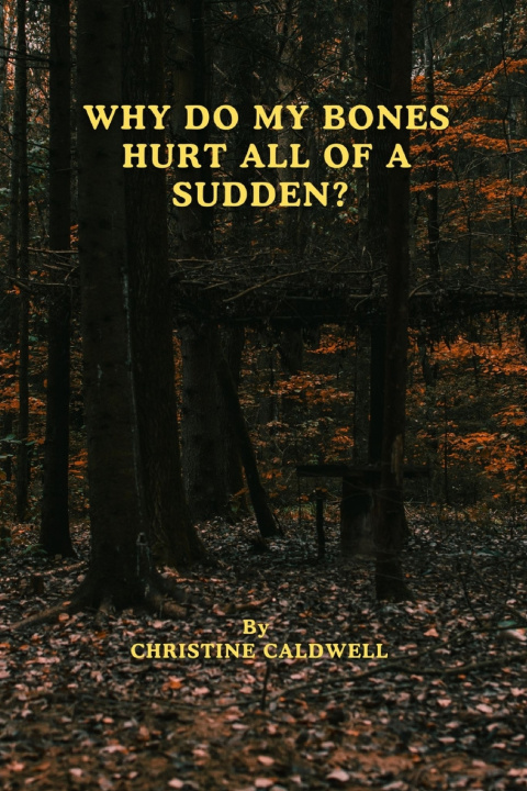 Книга WHY DO MY BONES HURT ALL OF A SUDDEN? CHRISTINE CALDWELL