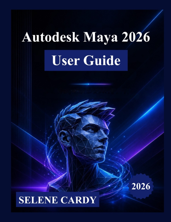 Книга Autodesk Maya 2026 User Guide SELENE CARDY