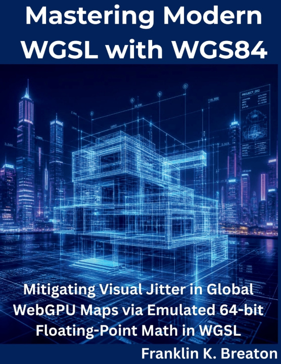 Könyv Mastering Modern WGSL with WGS84 Franklin K. Breaton