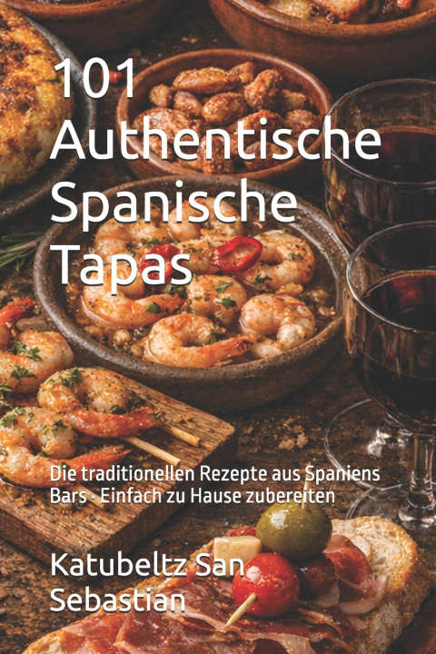 Könyv 101 Authentische Spanische Tapas Katubeltz San Sebastian