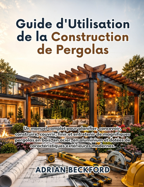 Kniha Guide d'Utilisation de la Construction de Pergolas ADRIAN BECKFORD