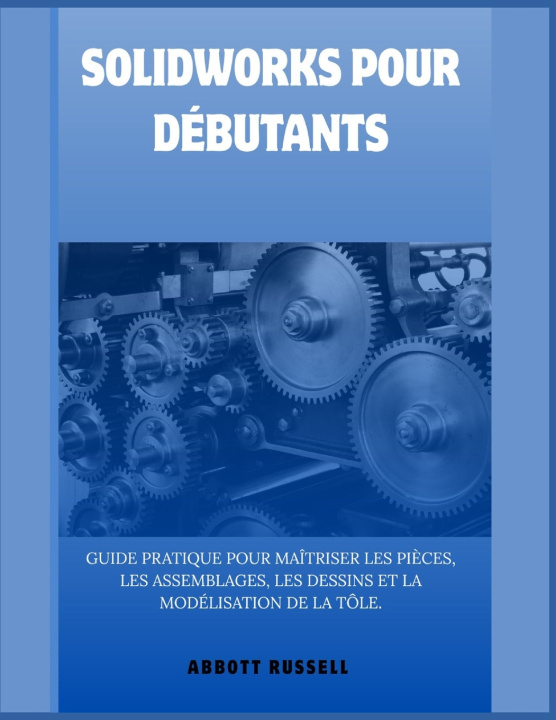 Könyv SOLIDWORKS POUR DÉBUTANTS Abbott Russell