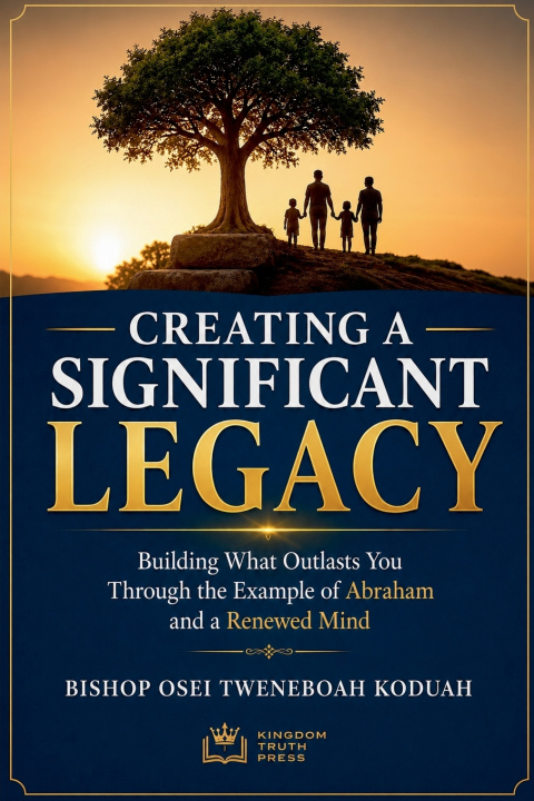 Livro CREATING A SIGNIFICANT LEGACY Bishop Osei Tweneboah Koduah