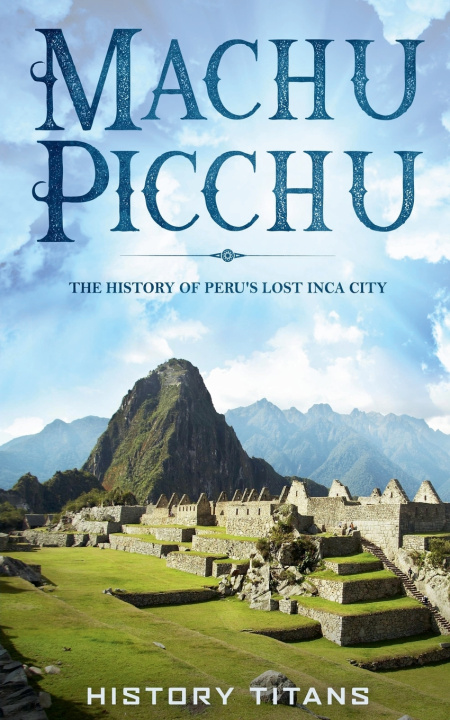 Kniha MACHU PICCHU History Titans
