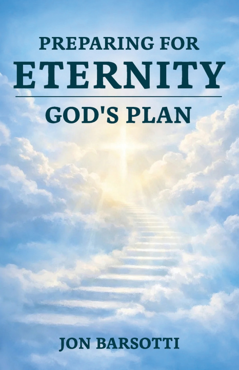 Könyv Preparing for Eternity Jonathan Wayne Barsotti