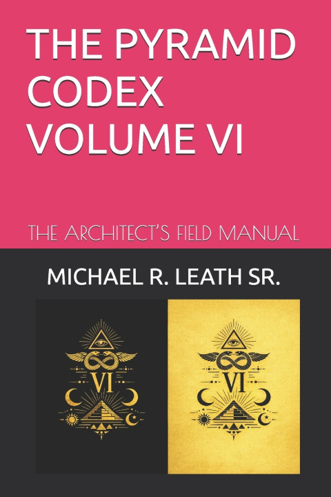 Книга THE PYRAMID CODEX VOLUME VI MICHAEL ROBERT LEATH SR.