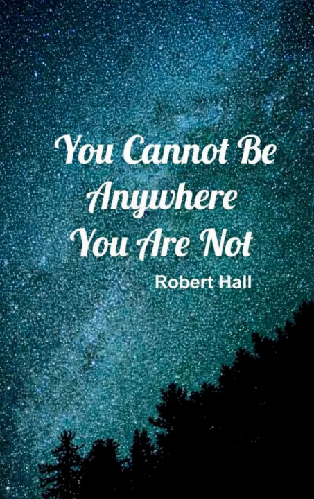 Könyv You Cannot Be Anywhere You Are Not Robert Hall