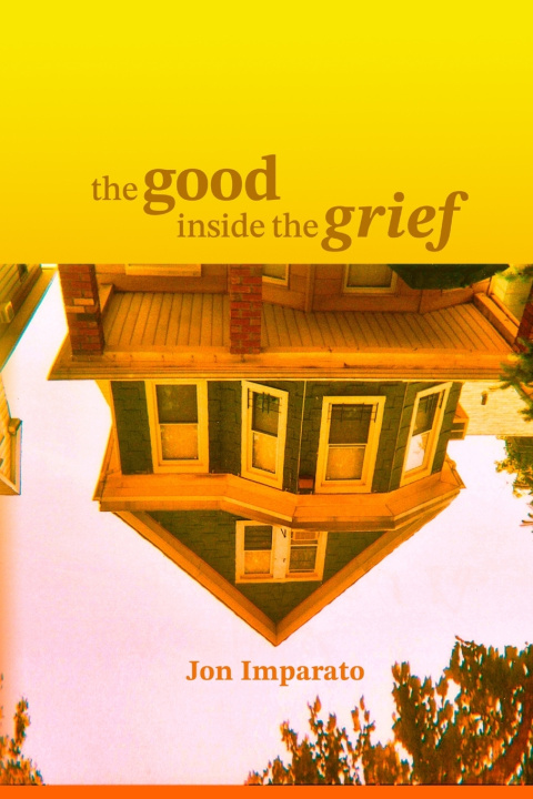 Książka The Good Inside the Grief Jon Imparato
