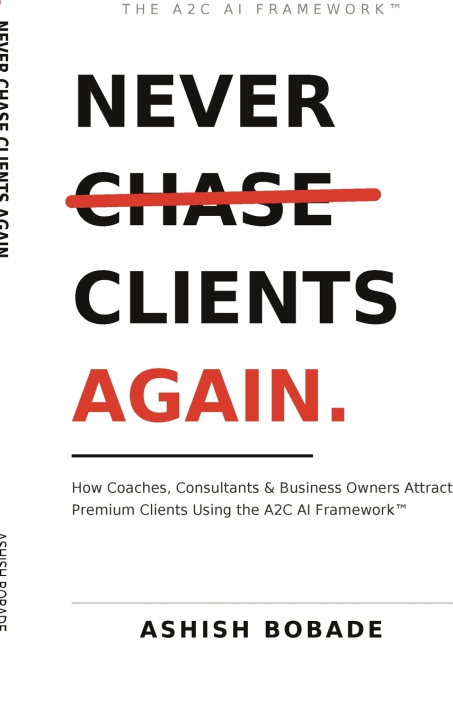 Könyv Never Chase Clients Again Ashish Bobade