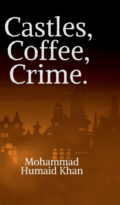Könyv Castles, Coffee, Crime. Mohammad Humaid Khan