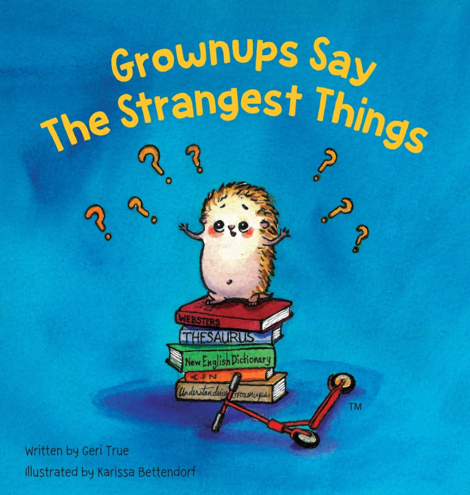 Książka Grownups Say the Strangest Things Geri True