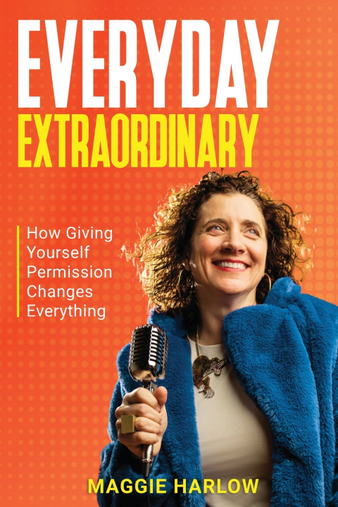 Könyv Everyday Extraordinary Maggie Harlow