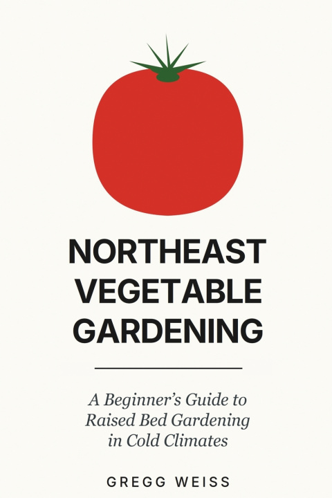 Книга Northeast Vegetable Gardening Gregg Weiss