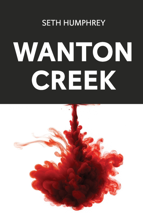 Книга Wanton Creek Seth Humphrey