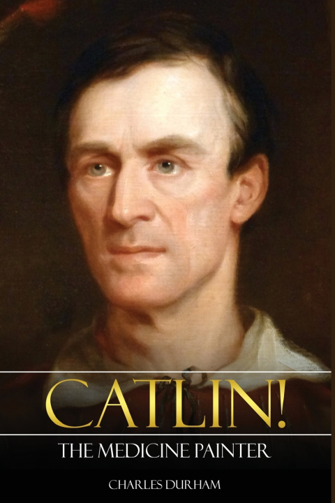 Carte Catlin! The Medicine Painter Charles Durham