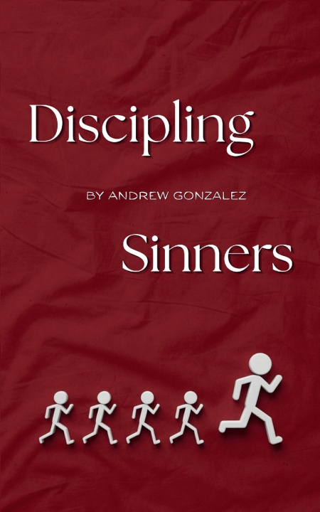 Книга Discipling Sinners Andrew Gonzalez