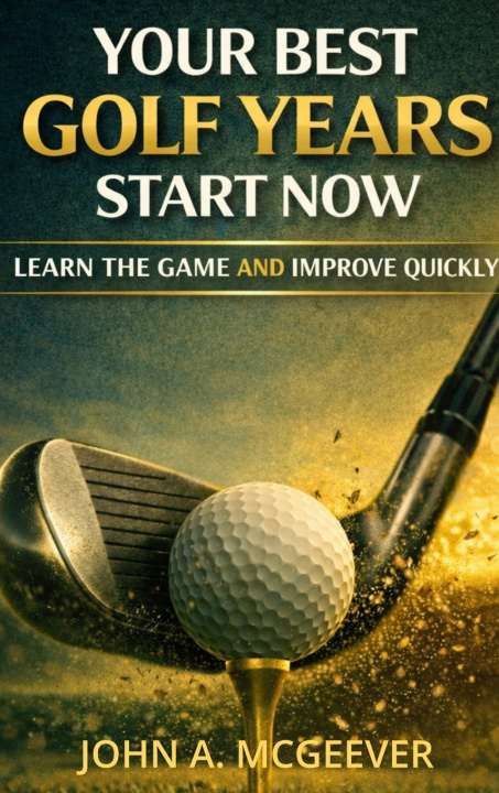 Libro Your Best Golf Years Start Now John A McGeever