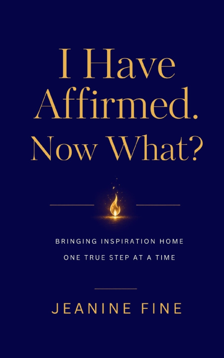Könyv I Have Affirmed. Now What? Jeanine Fine