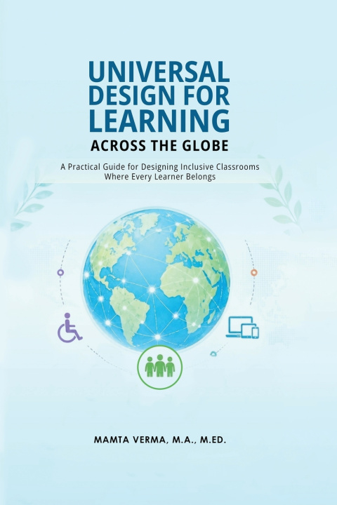 Carte Universal Design for Learning Across the Globe Mamta Verma M.A. M.Ed.