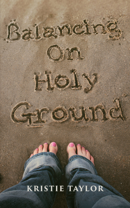 Книга Balancing On Holy Ground Kristie Taylor