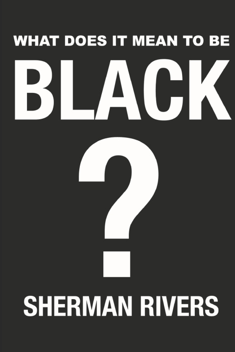 Kniha What Does It Mean to Be Black? Sherman Rivers