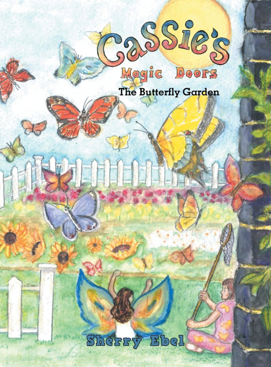 Könyv Cassie's Magic Doors The Butterfly Garden Sherry Ebel