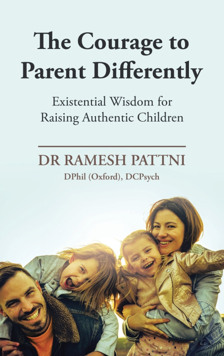 Книга The Courage to Parent Differently Dr Ramesh Pattni