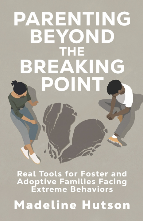 Kniha Parenting Beyond The Breaking Point Madeline Hutson