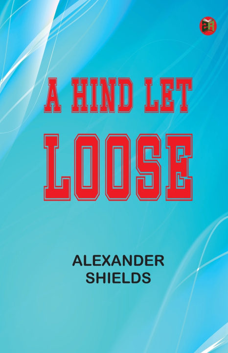 Книга A Hind Let Loose Alexander Shields