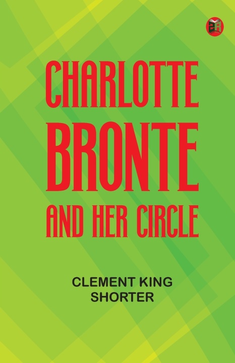 Buch Charlotte Bronte and Her Circle Clement King Shorter