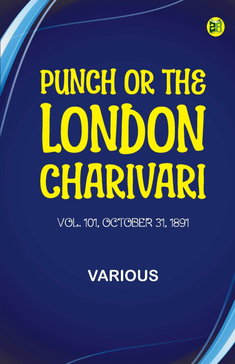 Könyv Punch, or the London Charivari, Volume 101, October 31, 1891 