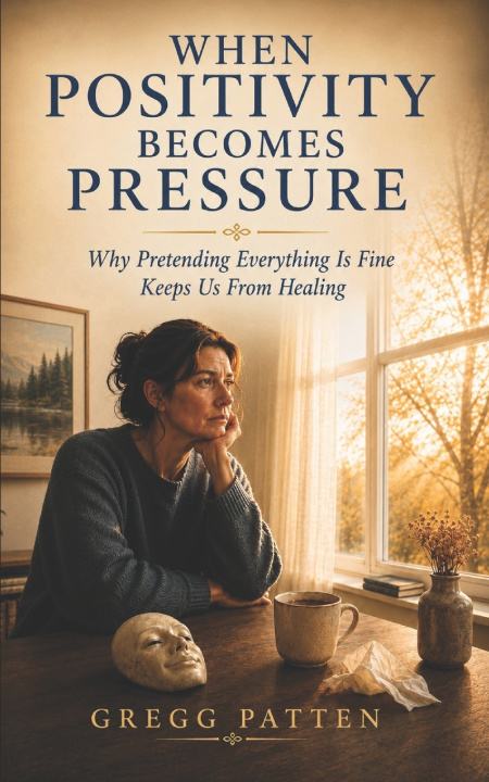 Книга When Positivity Becomes Pressure Gregg Patten