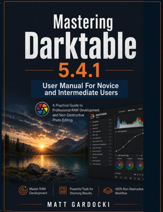 Buch Mastering Darktable 5.4.1 User manual For Novice and intermediate users Matt GARDOCKI