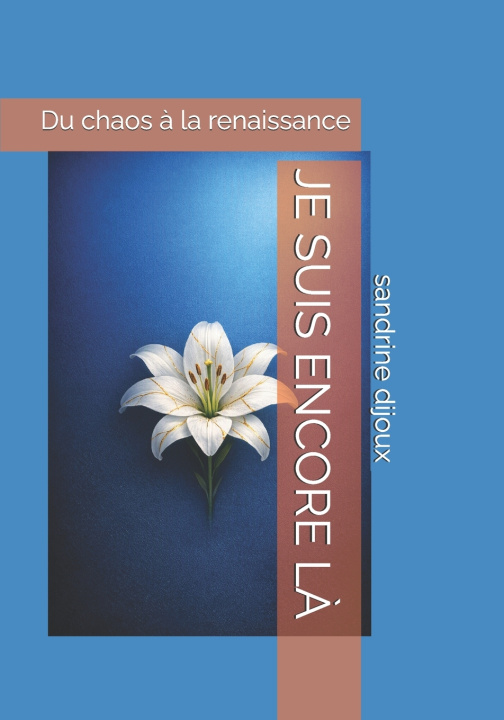 Книга JE SUIS ENCORE LÀ sandrine dijoux
